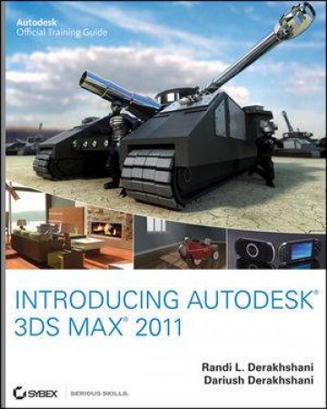 Introducing Autodesk 3Ds Max 2011 by Dariush Derakhshani & Randi L. Derakhshani