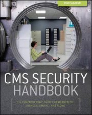 Cms Security Handbook The Comprehensive Guide for Wordpress Joomla Drupal and Plone