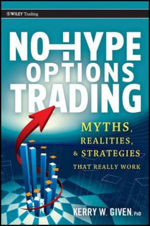 No-hype Options Trading: Myths, Realities, and Strategies That Really Work by Kerry Given