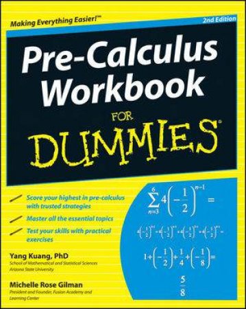 Pre-Calculus Workbook for Dummies, 2nd Edition by Yang Kuang, PhD, Michelle Rose Gilman 