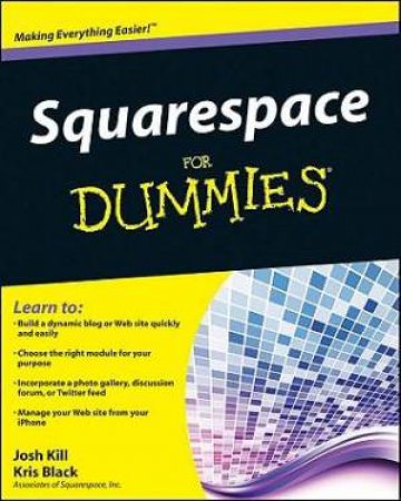 Squarespace for Dummies by Josh Kill & Kris Black