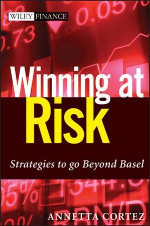 Winning at Risk: Strategies to Go Beyond Basel by Annetta Cortez