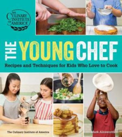 Young Chef: Recipes and Techniques for Kids Who Love to Cook by CULINARY INSTITUTE