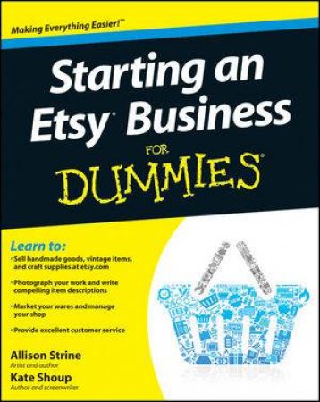 Starting an Etsy Business for Dummies by Allison Strine & Kate Shoup 