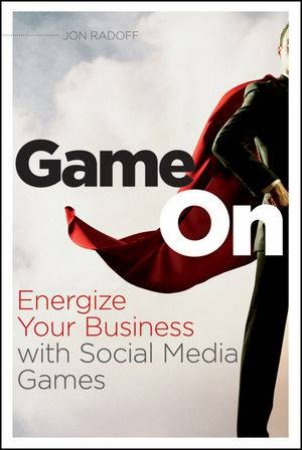 Game On: Energize Your Business with Social Media Games by Jon Radoff