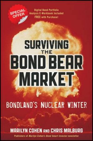 Surviving the Bond Bear Market: Bondland's Nuclear Winter by Marilyn Cohen & Christopher R. Malburg