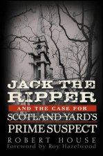 Jack the Ripper and the Case for Scotland Yards Prime Suspect