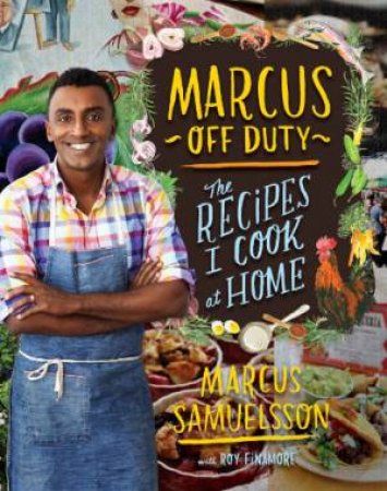 Marcus Off Duty: The Recipes I Cook at Home by SAMUELSSON MARCUS