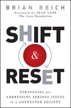 Shift and Reset: Strategies for Addressing Serious Issues in a Connected Society by Brian Reich