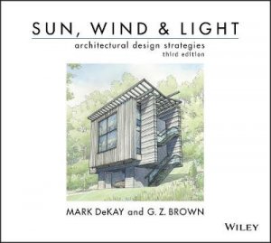 Sun, Wind, and Light: Architectural Design Strategies 3rd Edition With CD by G Z Brown & Mark DeKay