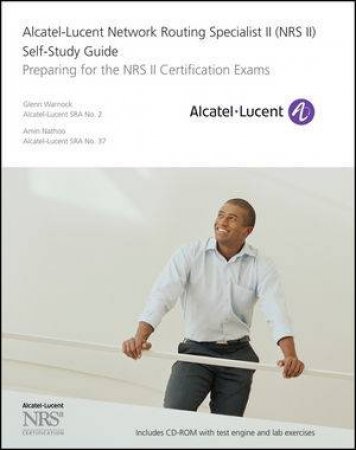 Alcatel-lucent Network Routing Specialist II (Nrs II) Self-study Guide: Preparing for the Nrs II Certification Exams by Glenn Warnock & Amin Nathoo 