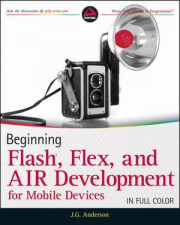 Beginning Flash, Flex, and Air Development for Mobile Devices by J G Anderson