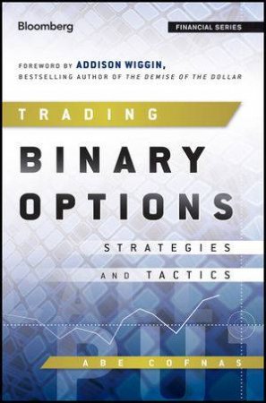 Trading Binary Options: Strategies and Tactics by Abe Cofnas