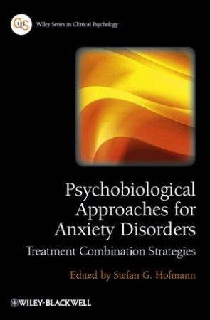 Psychobiological Approaches for Anxiety Disorders - Treatment Combination Strategies by Stefan G. Hofmann