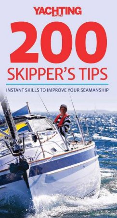 Yachting Monthly 200 Skipper's Tips - Instant Skills to Improve Your Seamanship by Tom Cunliffe