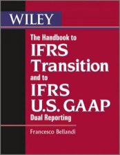 The Handbook to IFRS Transition and to IFRS US  GAAP Dual Reporting