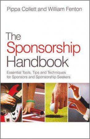 The Sponsorship Handbook - Essential Tools, Tips  and Techniques for Sponsors and Sponsorship       Seekers by William Fenton (Editor), Pippa Collett (Co-Editor)