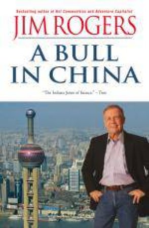 Bull in China - Investing Profitability in the World's Greatest Market by Jim Rogers