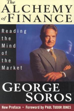 The Alchemy Of Finance by George Soros