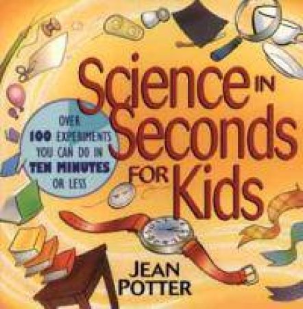 Science In Seconds For Kids by Jean Potter