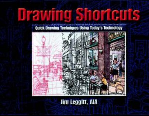 Drawing Shortcuts: Developing Quick Drawing Skills Using Today's Technology by James Leggitt