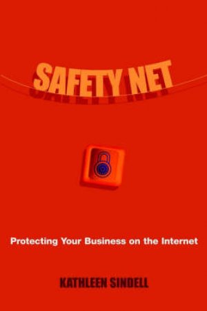 Safety Net: Protecting Your Business On The Internet by Katherine Sindell