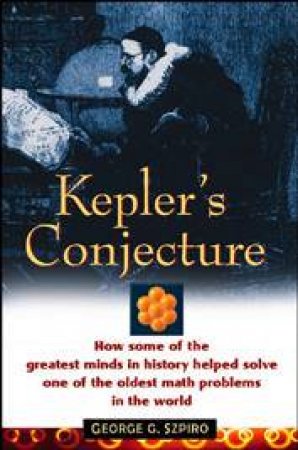 Kepler's Conjecture by George Szpiro