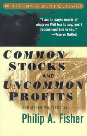 Common Stocks And Uncommon Profits by Philip Fisher