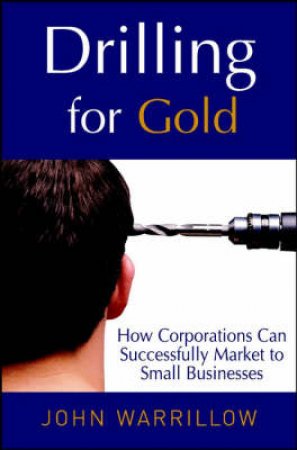 Drilling For Gold by John Warrillow