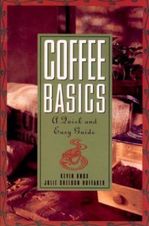 Coffee Basics by KNOX KEVIN AND HUFFAKER JULIE SHELDON