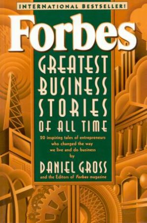 Forbes Greatest Business Stories Of All Time by Daniel Gross