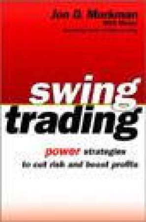 Swing Trading: Power Strategies To Cut Risk And Boost Profits by Markman