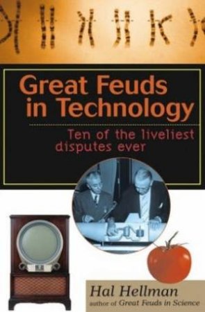 Great Feuds In Technology: Ten Of The Liveliest Disputes Ever by Hellman