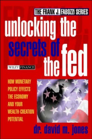 Unlocking The Secrets Of The FED by David Jones