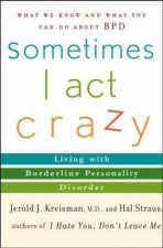 Sometimes I Act Crazy Living With Borderline Personality Disorder