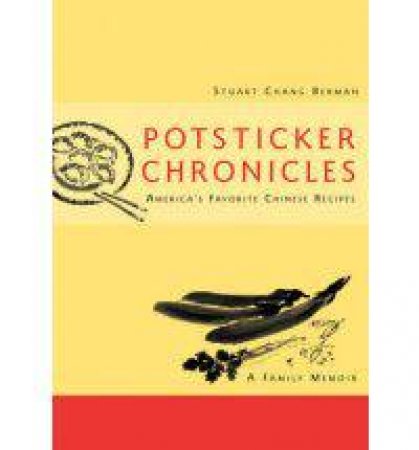 Potsticker Chronicles: Favourite Chinese Recipes And Family Fables by Berman