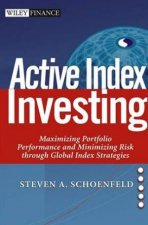 Active Index Investing Maximizing Portfolio Performance And Minimizing Risk Through Global Index Strategies