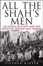 All The Shahs Men An American Coup And The Roots Of Middle East Terror