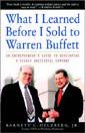 What I Learned Before I Sold To Warren Buffett by Barnett Helzberg