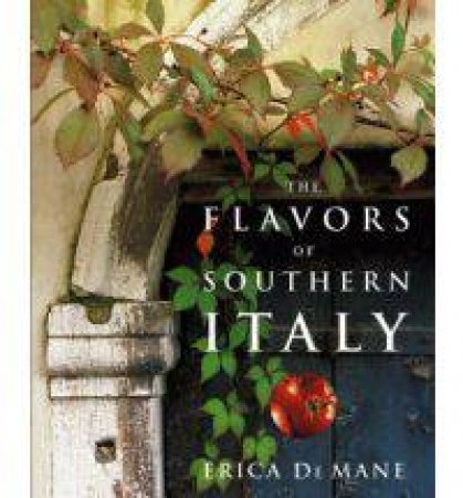 Flavors Of Southern Italy by Erica De Mane