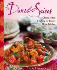 Dance Of Spices Classic Indian Cooking for Todays Home Kitchen