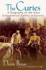 The Curies A Biography Of The Most Controversial Family In Science