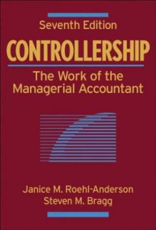 Controllership: The Work Of The Managerial Accountant - 7 Ed by Roehl-Anderson