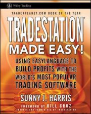 Tradestation Made Easy Using Easy Language To Build Profits With The Worlds Most Popular Trading Software