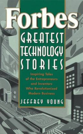 Forbes Greatest Technology Stories by Jeffrey Young