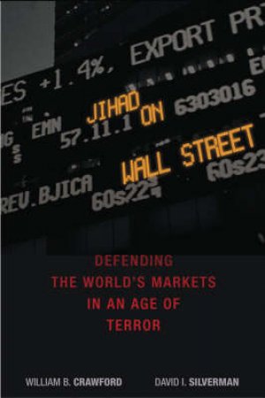 Jihad On Wall Street: Defending The World's Markets In An Age Of Terror by Crawford