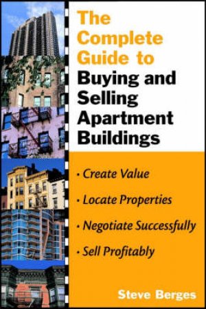 Complete Guide To Buying And Selling Apartment Buildings by Steve Berges