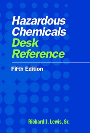 Hazardous Chemicals Desk Reference by Richard Lewis