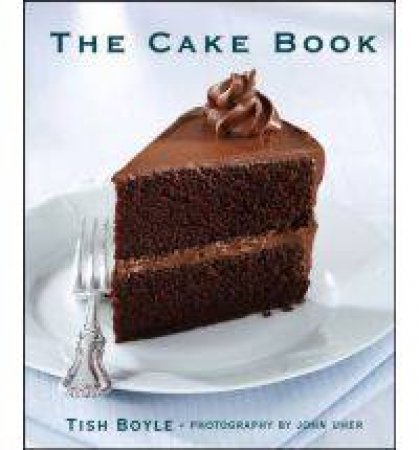 Cake Book: The Definitive Guide by Tish Boyle