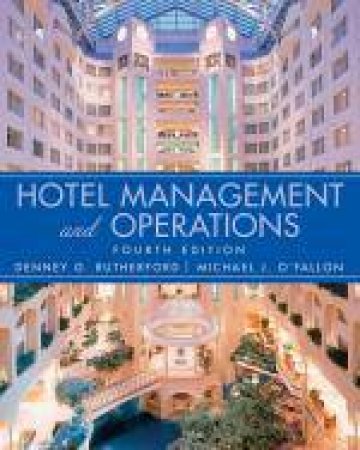 Hotel Management and Operations, 4th Ed by Denney G. Rutherford & Michael J. O'Fallon